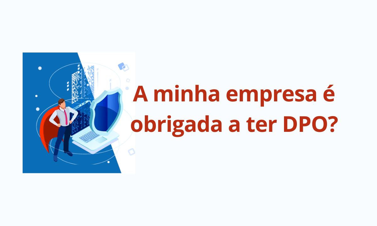 A minha empresa é obrigada a ter DPO? A resposta honesta é "depende"